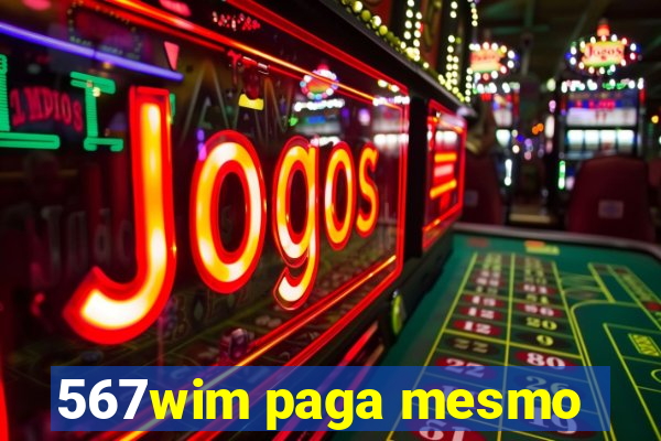 567wim paga mesmo